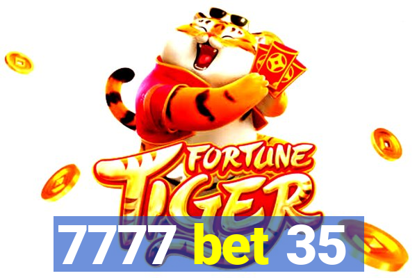 7777 bet 35